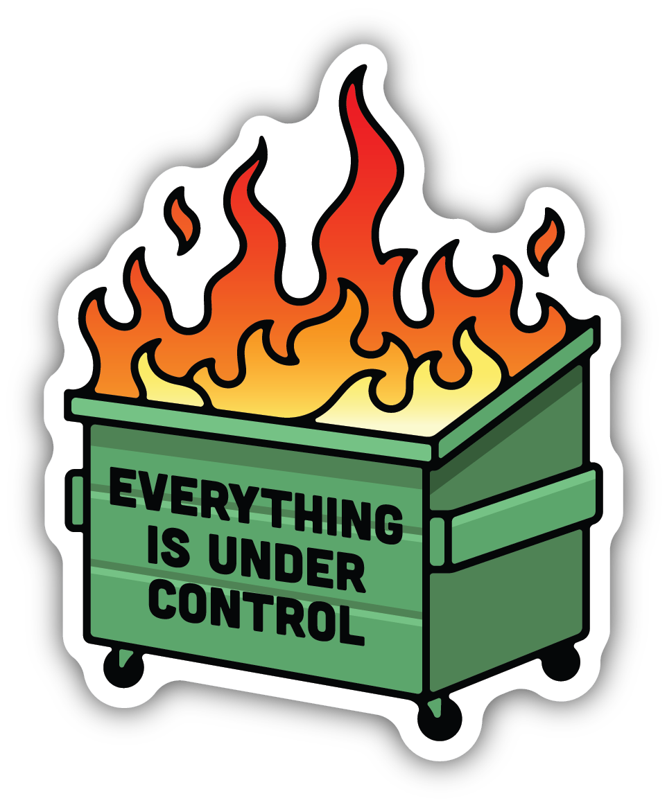 *Sticker - Everything Is Under Control Dumpster Fire