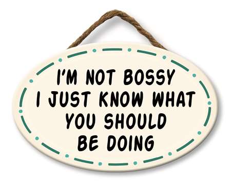 *Sign -  I'M NOT BOSSY I JUST KNOW WHAT - 8X5