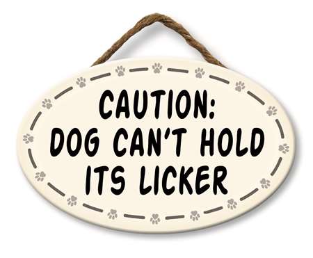 *Sign - CAUTION: DOG CAN'T HOLD ITS LICKER - 8X5