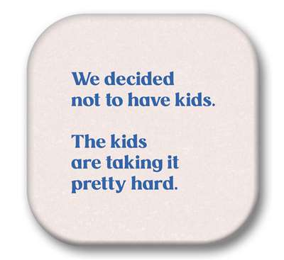 *Coasters - WE DECIDED NOT TO HAVE KIDS - 4X4