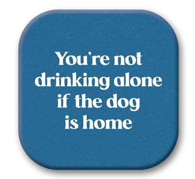*Coasters - YOU'RE NOT DRINKING ALONE - 4X4