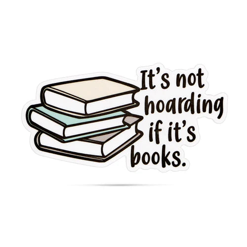 *Sticker - It's Not Hoarding If It's Books
