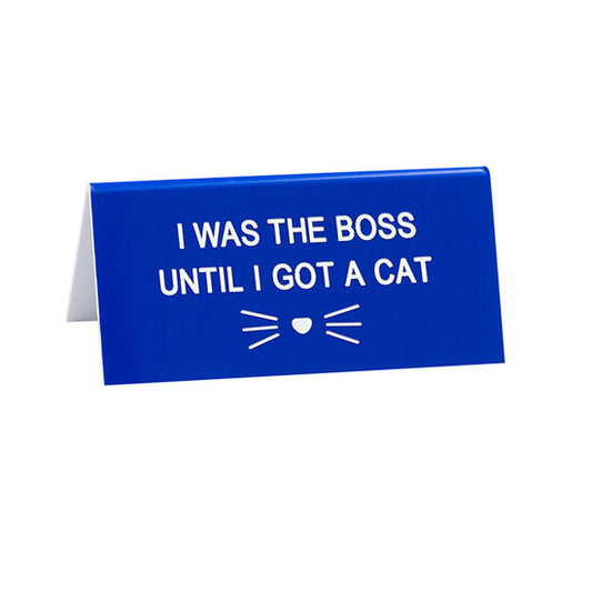 *Desk Sign - I Was The Boss