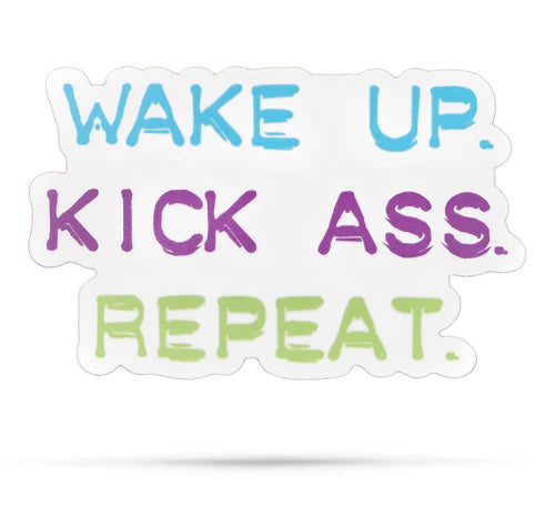 *Sticker - Wake Up. Kick Ass. Repeat