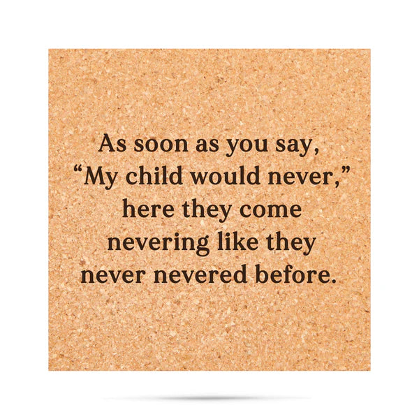 *Cork Coaster - My child would never