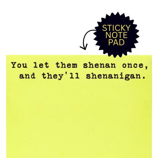 *Sticky Notes - Shenanagain