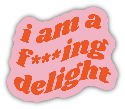 *Sticker - I Am A F***ing Delight