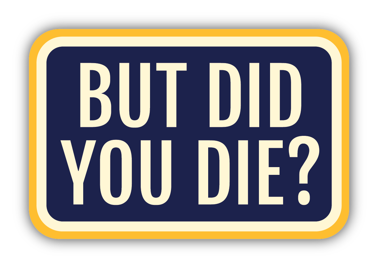 *Sticker - But Did You Die?