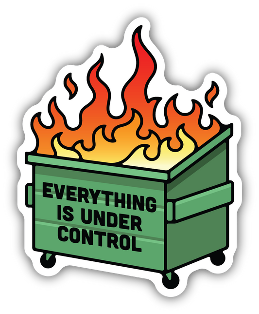*Sticker - Everything Is Under Control Dumpster Fire
