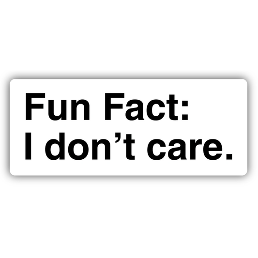 *Sticker - Fun Fact I Don't Care