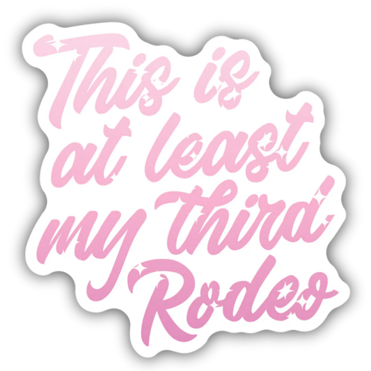 *Sticker - This Is At Least My Third Rodeo