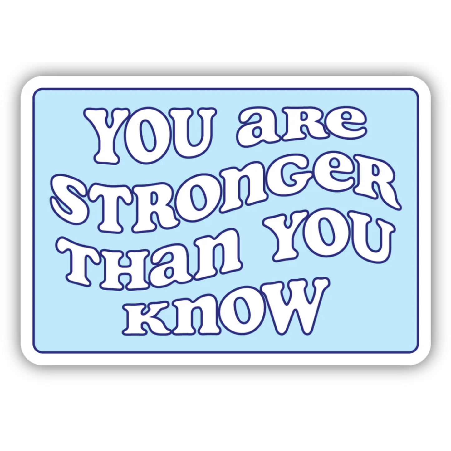 *Sticker -You Are Stronger Than You Know - Blue Rectangle