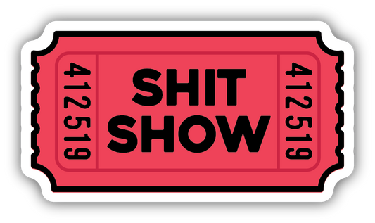 *Sticker - Shit Show Ticket