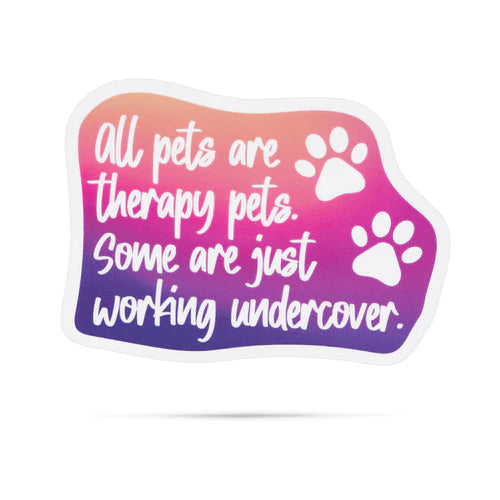 *Sticker - All Pets Are Therapy Pets. Some Are Just Working Undercover