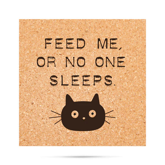 *Cork Coaster - feed me, or no one sleeps