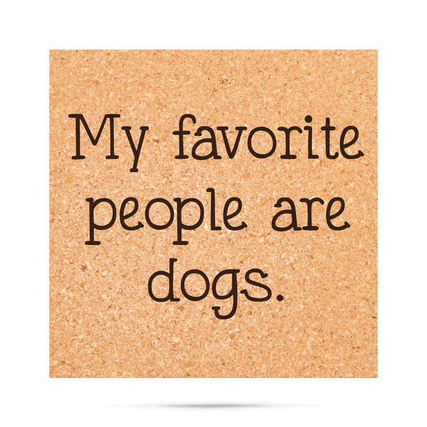 *Cork Coaster - My favorite people are dogs
