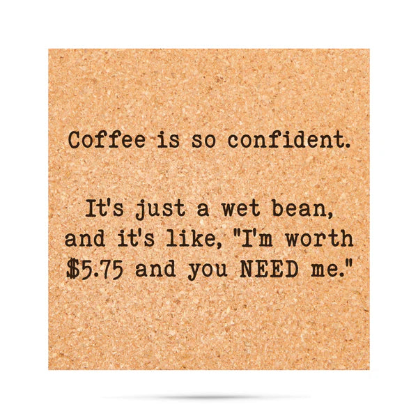 *Cork Coaster - Coffee is so confident,